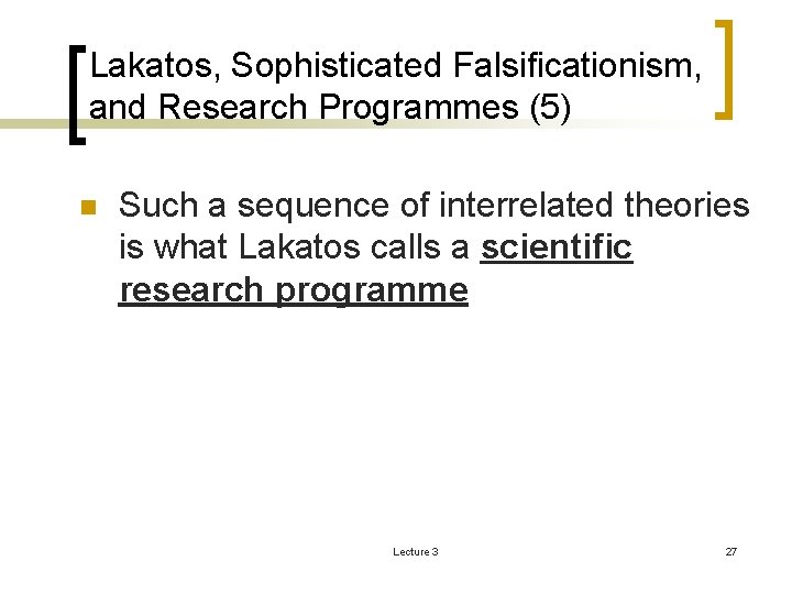 Lakatos, Sophisticated Falsificationism, and Research Programmes (5) n Such a sequence of interrelated theories