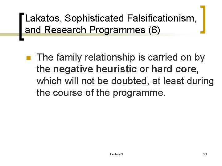 Lakatos, Sophisticated Falsificationism, and Research Programmes (6) n The family relationship is carried on