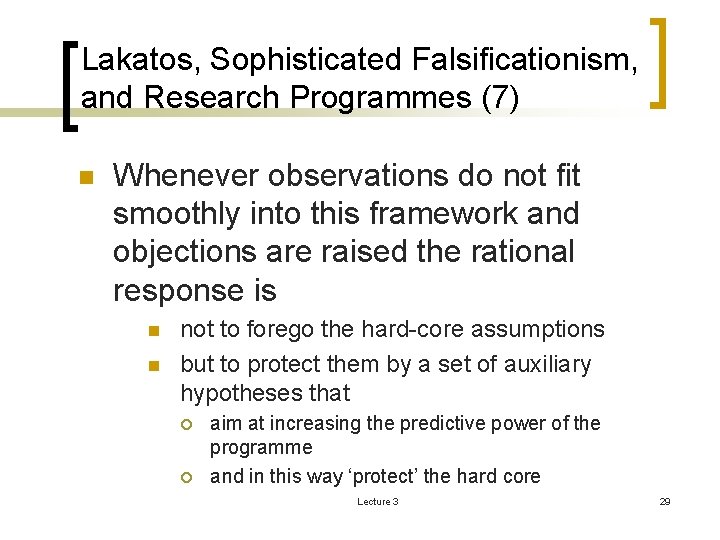 Lakatos, Sophisticated Falsificationism, and Research Programmes (7) n Whenever observations do not fit smoothly