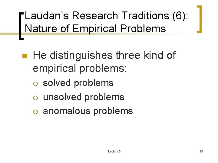 Laudan’s Research Traditions (6): Nature of Empirical Problems n He distinguishes three kind of