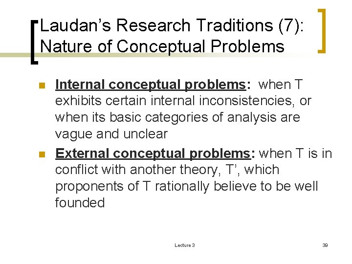 Laudan’s Research Traditions (7): Nature of Conceptual Problems n n Internal conceptual problems: when