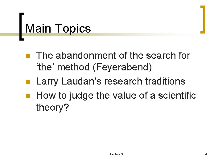 Main Topics n n n The abandonment of the search for ‘the’ method (Feyerabend)