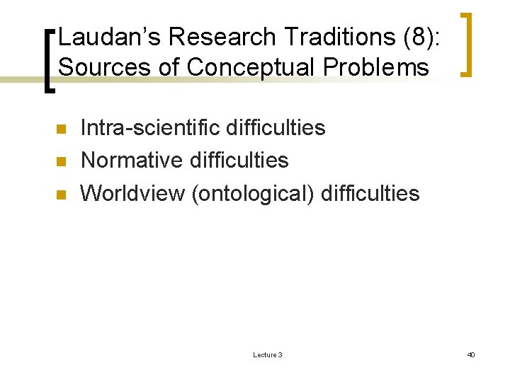 Laudan’s Research Traditions (8): Sources of Conceptual Problems n n n Intra-scientific difficulties Normative