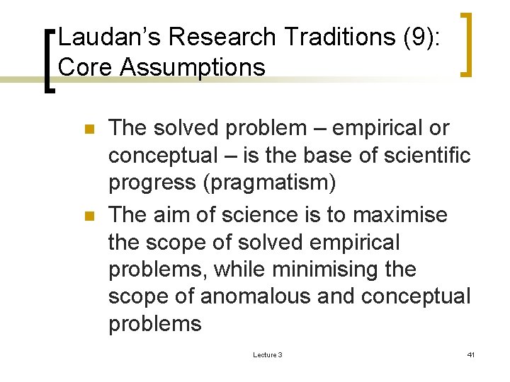 Laudan’s Research Traditions (9): Core Assumptions n n The solved problem – empirical or