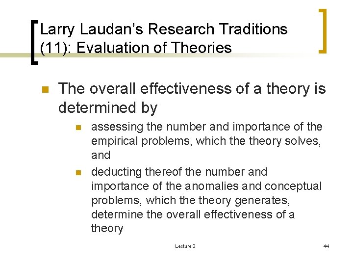 Larry Laudan’s Research Traditions (11): Evaluation of Theories n The overall effectiveness of a