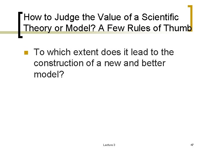 How to Judge the Value of a Scientific Theory or Model? A Few Rules