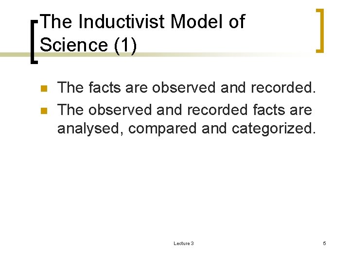 The Inductivist Model of Science (1) n n The facts are observed and recorded.