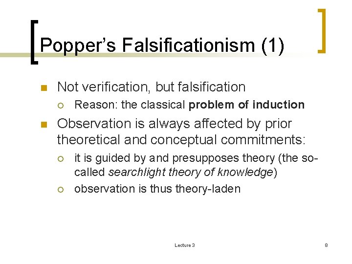 Popper’s Falsificationism (1) n Not verification, but falsification ¡ n Reason: the classical problem