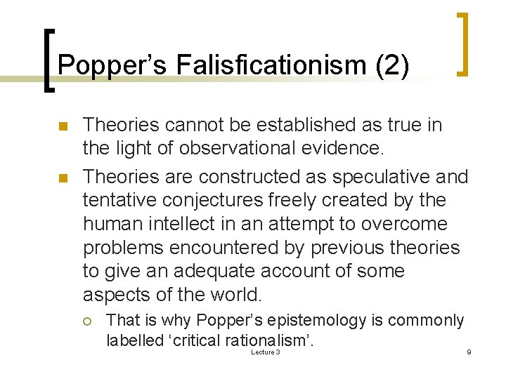 Popper’s Falisficationism (2) n n Theories cannot be established as true in the light