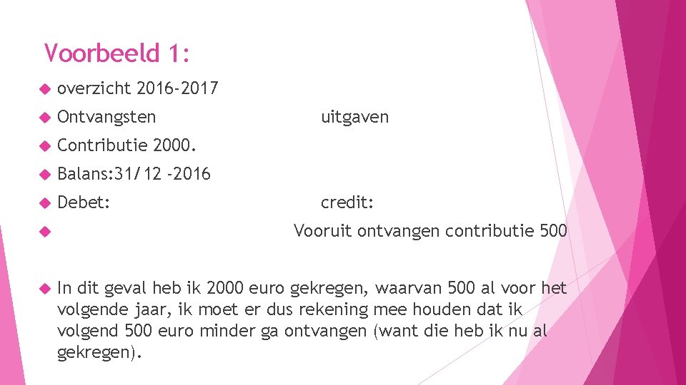 Voorbeeld 1: overzicht 2016 -2017 Ontvangsten Contributie 2000. Balans: 31/12 -2016 Debet: uitgaven credit: