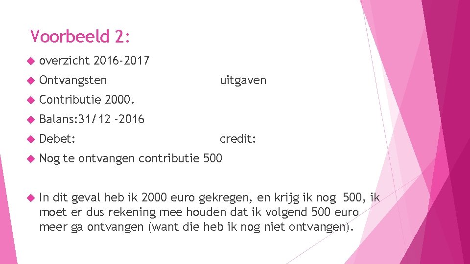 Voorbeeld 2: overzicht 2016 -2017 Ontvangsten Contributie 2000. Balans: 31/12 -2016 Debet: Nog te