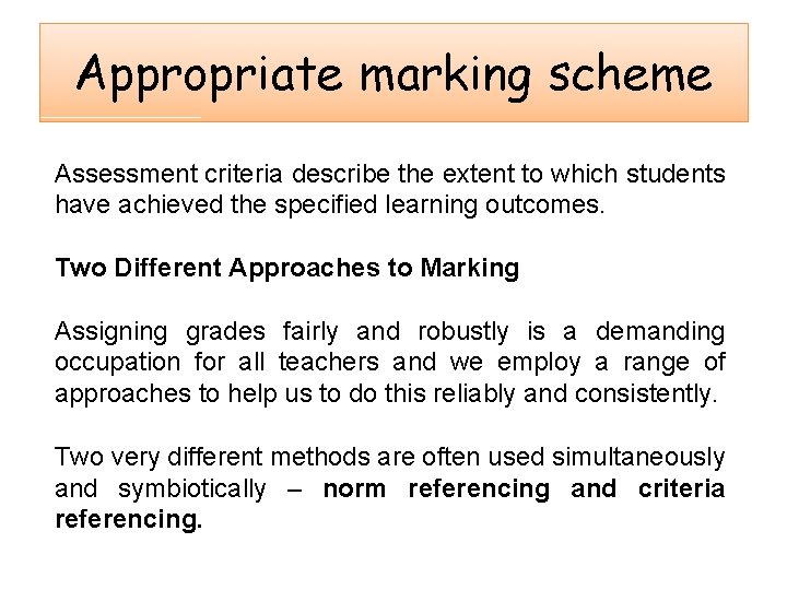 Appropriate marking scheme Assessment criteria describe the extent to which students have achieved the