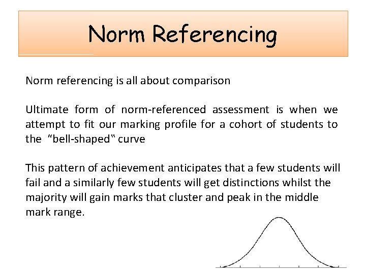 Norm Referencing Norm referencing is all about comparison Ultimate form of norm-referenced assessment is