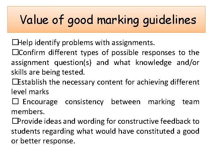 Value of good marking guidelines �Help identify problems with assignments. �Confirm different types of