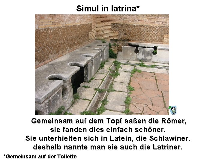 Simul in latrina* Gemeinsam auf dem Topf saßen die Römer, sie fanden dies einfach