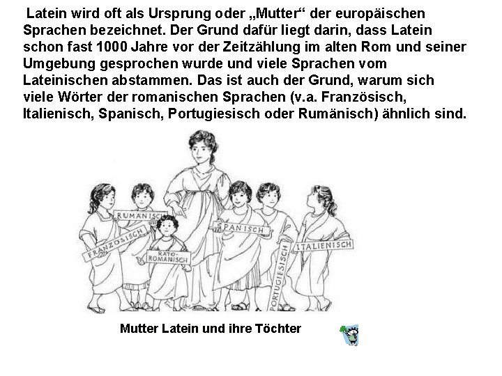 Latein wird oft als Ursprung oder „Mutter“ der europäischen Sprachen bezeichnet. Der Grund dafür