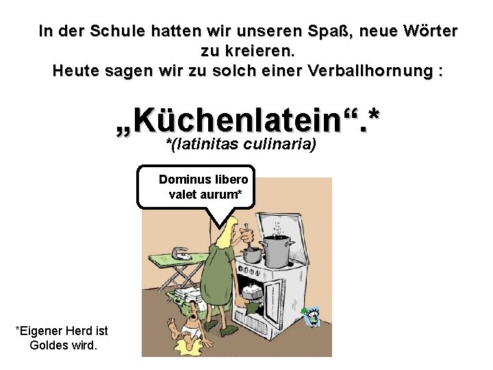 In der Schule hatten wir unseren Spaß, neue Wörter zu kreieren. Heute sagen wir
