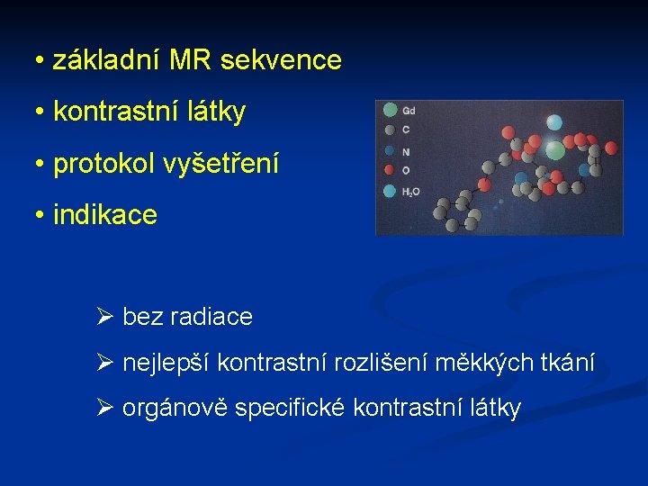  • základní MR sekvence • kontrastní látky • protokol vyšetření • indikace Ø