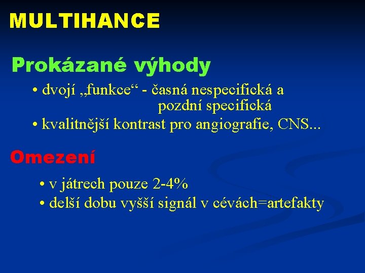 MULTIHANCE Prokázané výhody • dvojí „funkce“ - časná nespecifická a pozdní specifická • kvalitnější