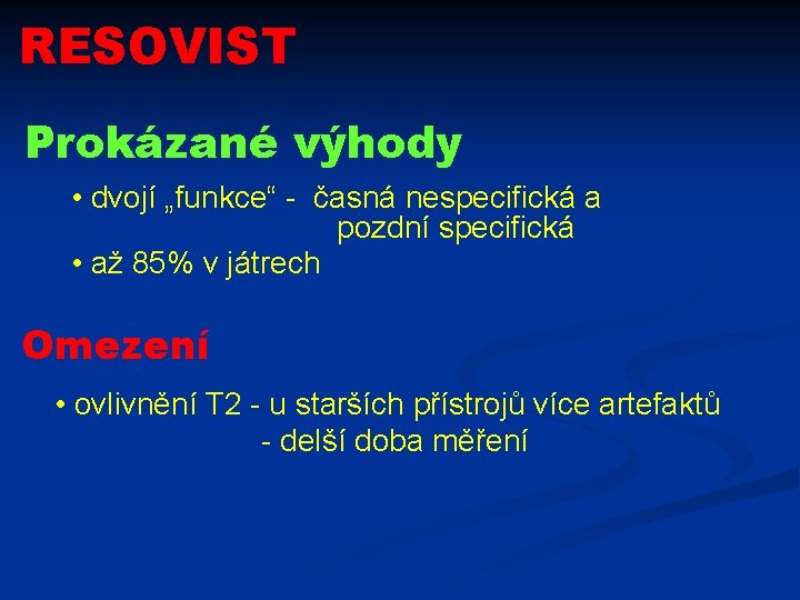 RESOVIST Prokázané výhody • dvojí „funkce“ - časná nespecifická a pozdní specifická • až