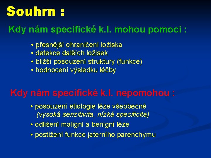 Souhrn : Kdy nám specifické k. l. mohou pomoci : • přesnější ohraničení ložiska