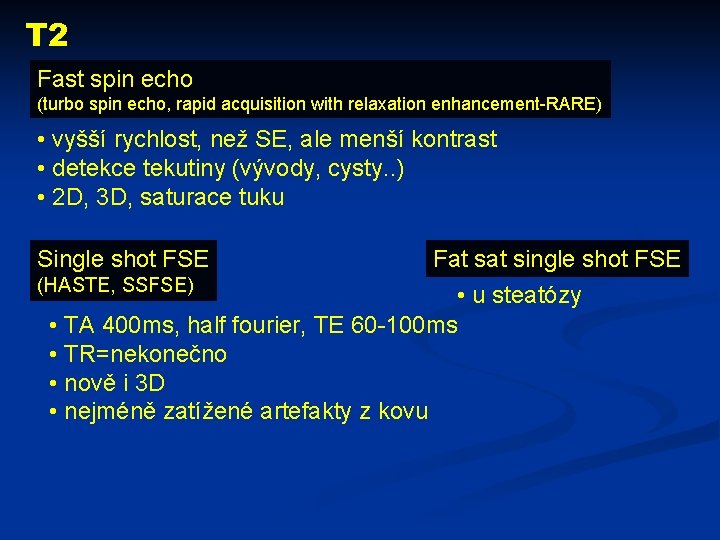 T 2 Fast spin echo (turbo spin echo, rapid acquisition with relaxation enhancement-RARE) •