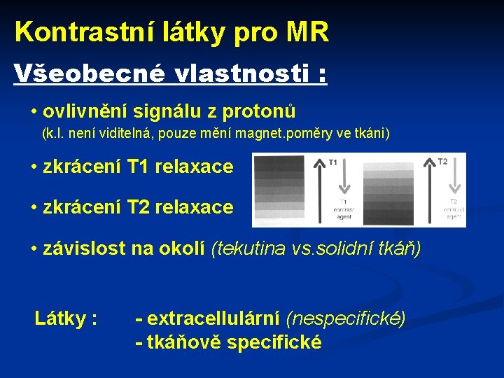 Kontrastní látky pro MR Všeobecné vlastnosti : • ovlivnění signálu z protonů (k. l.