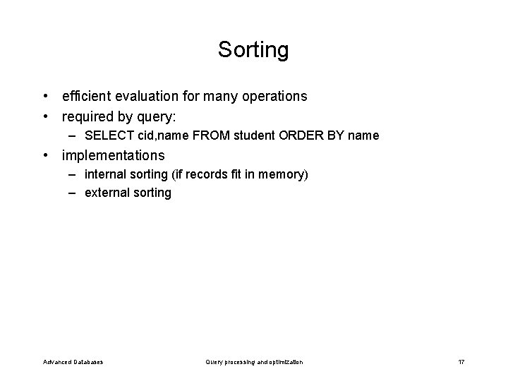 Sorting • efficient evaluation for many operations • required by query: – SELECT cid,