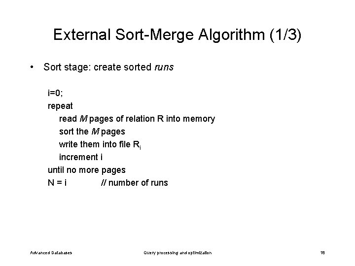 External Sort-Merge Algorithm (1/3) • Sort stage: create sorted runs i=0; repeat read M