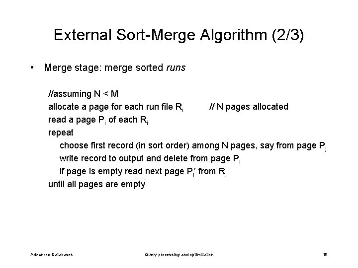 External Sort-Merge Algorithm (2/3) • Merge stage: merge sorted runs //assuming N < M