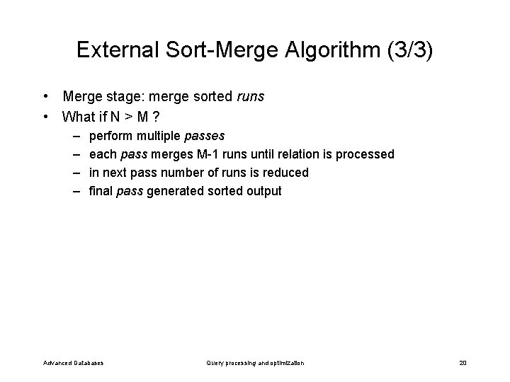 External Sort-Merge Algorithm (3/3) • Merge stage: merge sorted runs • What if N