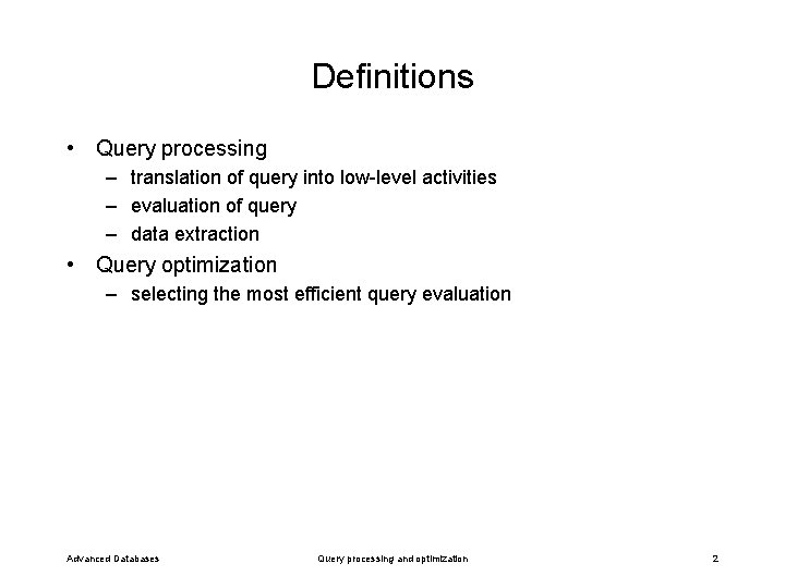 Definitions • Query processing – translation of query into low-level activities – evaluation of