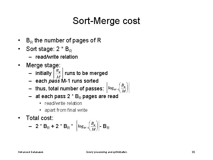 Sort-Merge cost • BR the number of pages of R • Sort stage: 2