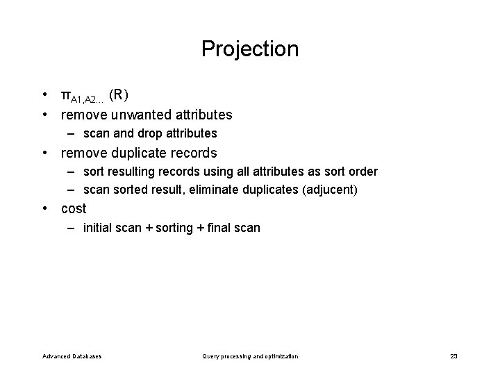 Projection • πΑ 1, Α 2… (R) • remove unwanted attributes – scan and