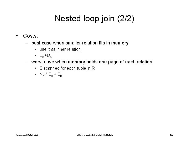 Nested loop join (2/2) • Costs: – best case when smaller relation fits in