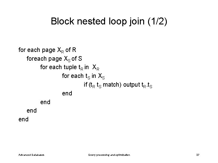 Block nested loop join (1/2) for each page XR of R foreach page XS