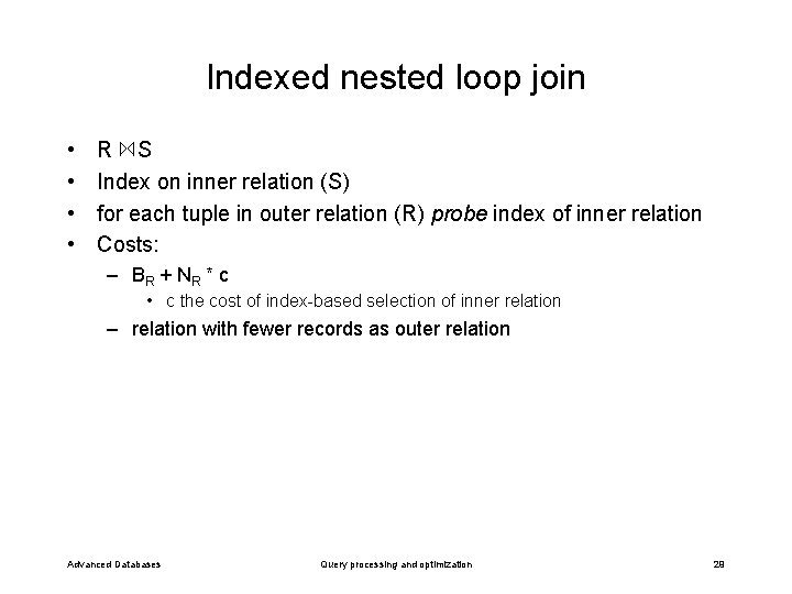 Indexed nested loop join • • R S Index on inner relation (S) for