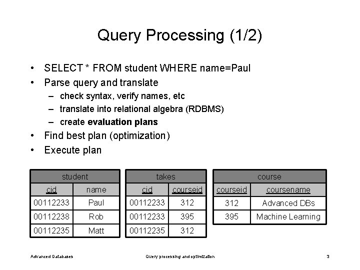 Query Processing (1/2) • SELECT * FROM student WHERE name=Paul • Parse query and