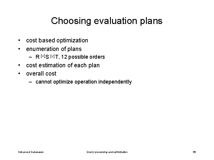 Choosing evaluation plans • cost based optimization • enumeration of plans – R S