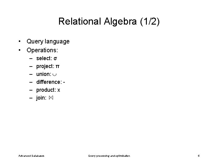 Relational Algebra (1/2) • Query language • Operations: – – – select: σ project: