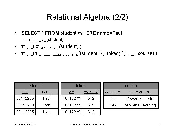 Relational Algebra (2/2) • SELECT * FROM student WHERE name=Paul – σname=Paul(student) • πname(