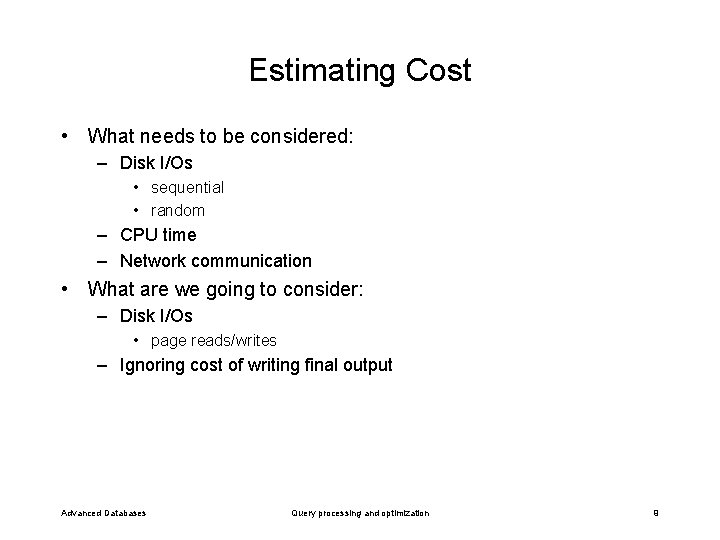 Estimating Cost • What needs to be considered: – Disk I/Os • sequential •