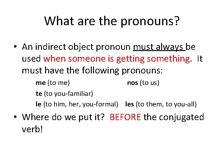 What are the pronouns? • An indirect object pronoun must always be used when
