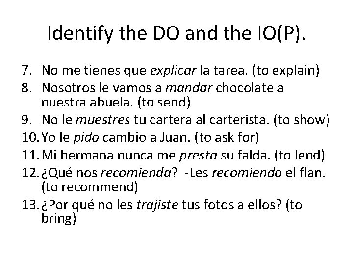 Identify the DO and the IO(P). 7. No me tienes que explicar la tarea.