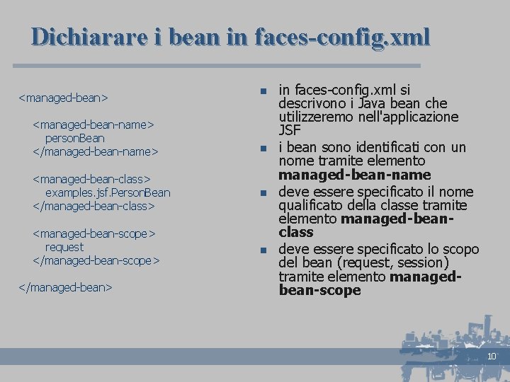 Dichiarare i bean in faces-config. xml <managed-bean> <managed-bean-name> person. Bean </managed-bean-name> n n <managed-bean-class>