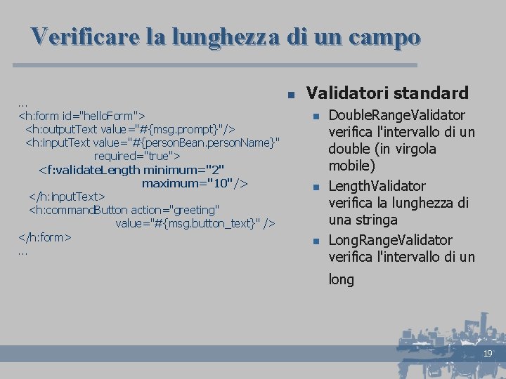 Verificare la lunghezza di un campo. . . <h: form id="hello. Form"> <h: output.