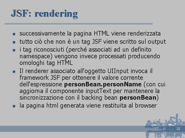 JSF: rendering n n n successivamente la pagina HTML viene renderizzata tutto ciò che