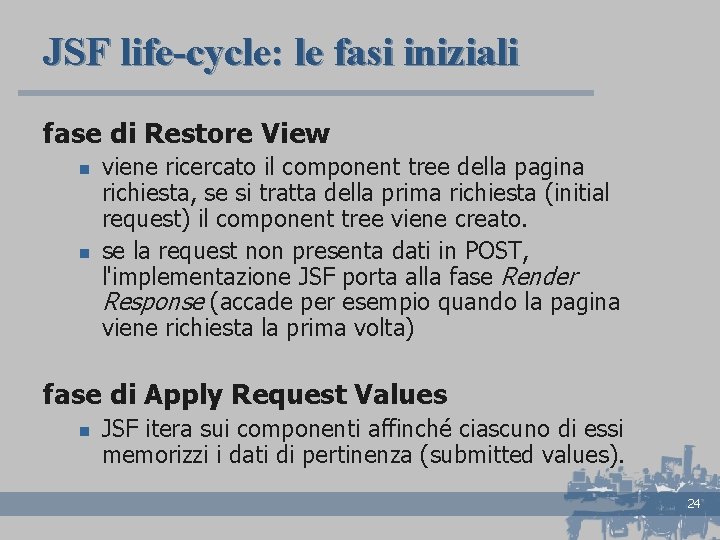JSF life-cycle: le fasi iniziali fase di Restore View n n viene ricercato il