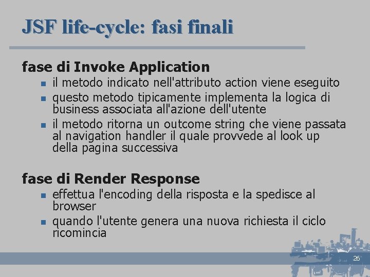 JSF life-cycle: fasi finali fase di Invoke Application n il metodo indicato nell'attributo action