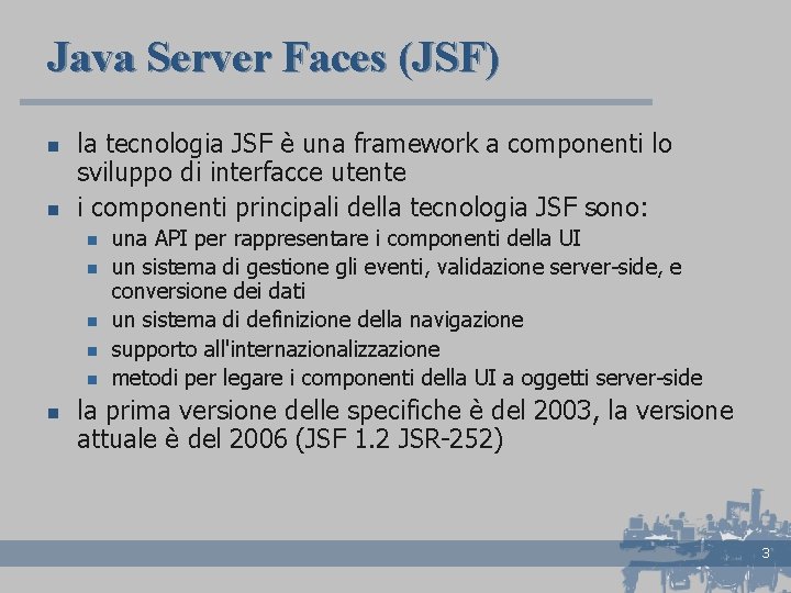 Java Server Faces (JSF) n n la tecnologia JSF è una framework a componenti